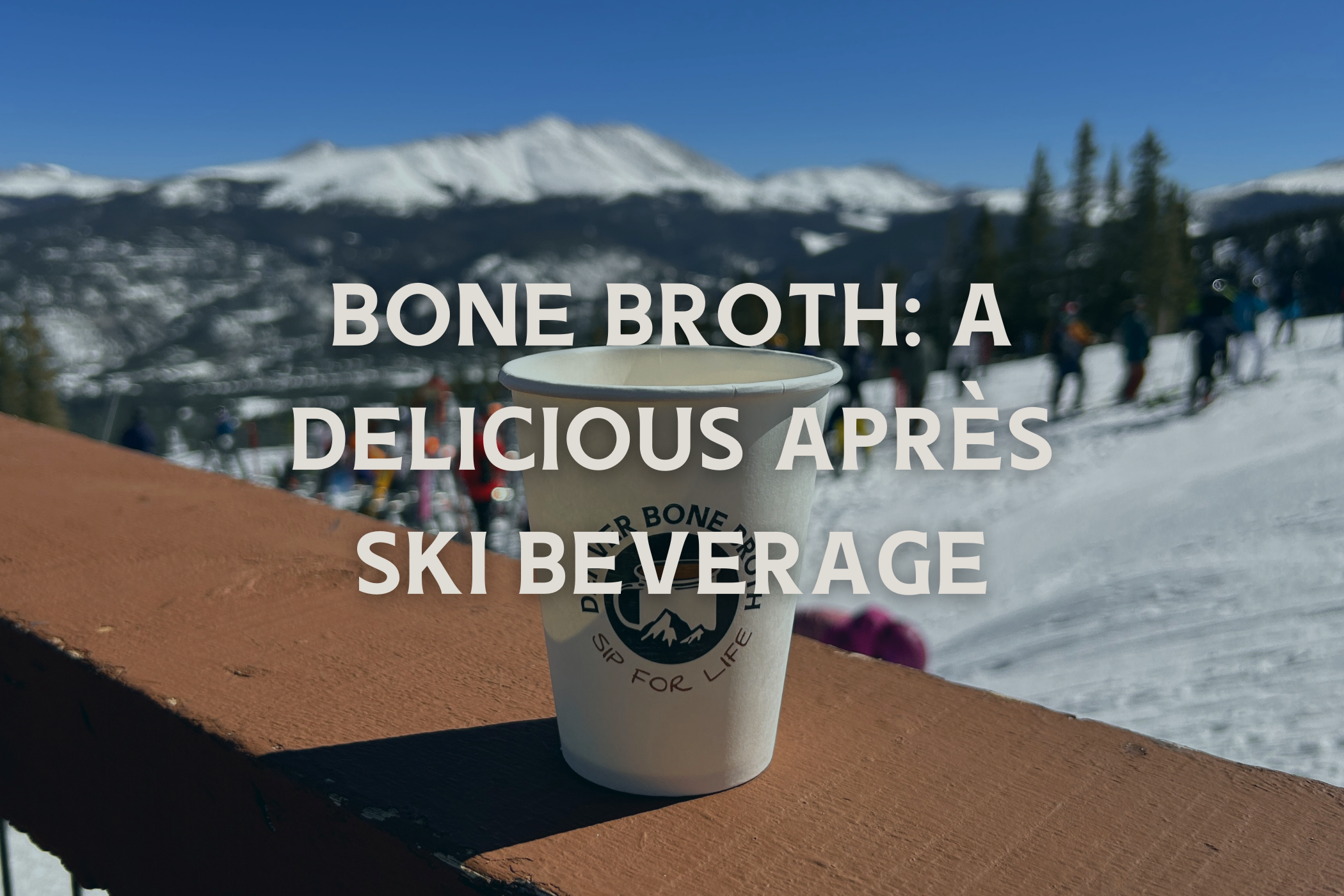 Bone Broth: A Delicious Après Ski Beverage